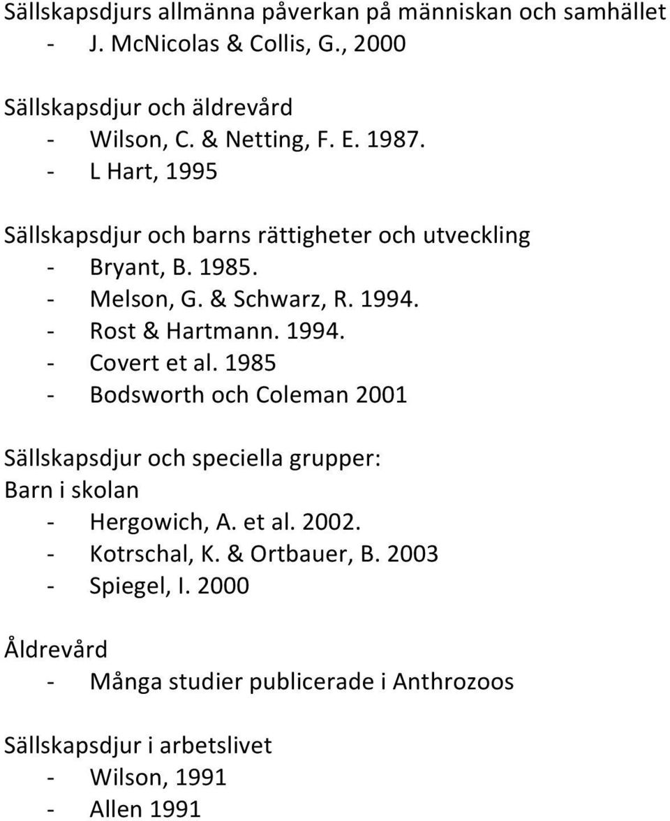 Rost&Hartmann.1994. Covertetal.1985 BodsworthochColeman2001 Sällskapsdjurochspeciellagrupper: Barniskolan Hergowich,A.etal.2002.