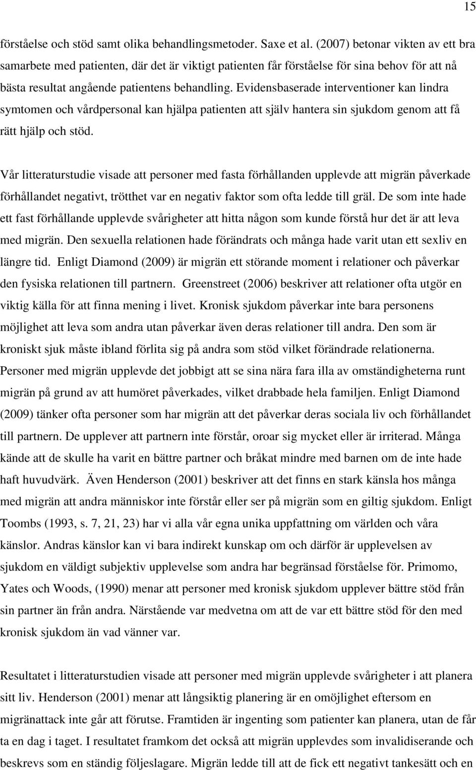 Evidensbaserade interventioner kan lindra symtomen och vårdpersonal kan hjälpa patienten att själv hantera sin sjukdom genom att få rätt hjälp och stöd.