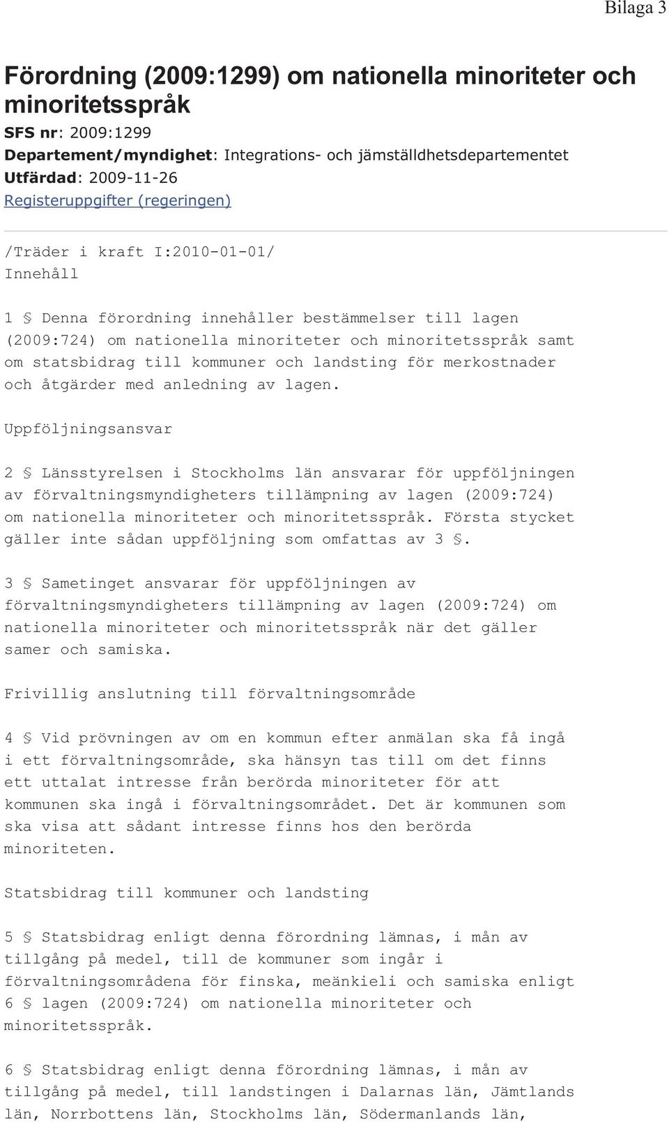 statsbidrag till kommuner och landsting för merkostnader och åtgärder med anledning av lagen.