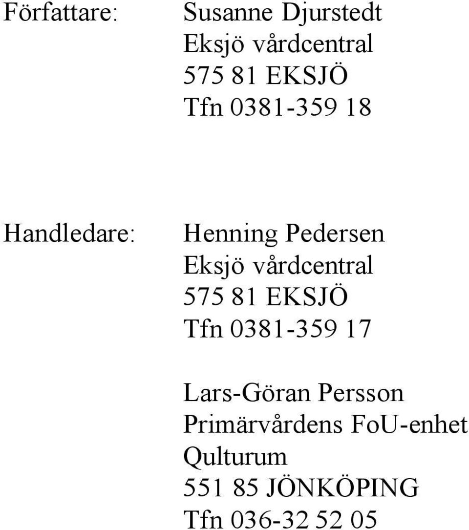 Eksjö vårdcentral 575 81 EKSJÖ Tfn 0381-359 17