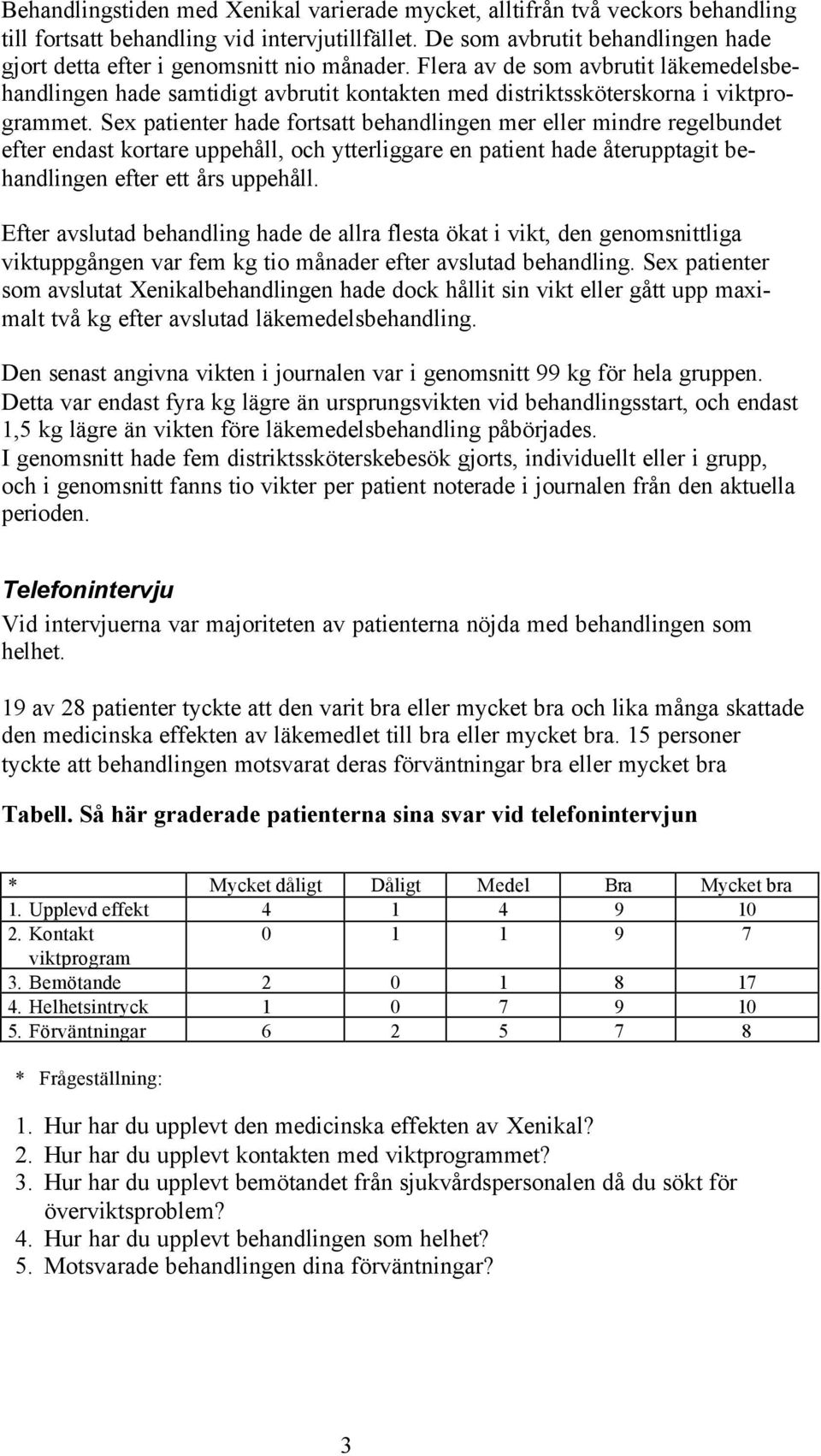 Flera av de som avbrutit läkemedelsbehandlingen hade samtidigt avbrutit kontakten med distriktssköterskorna i viktprogrammet.