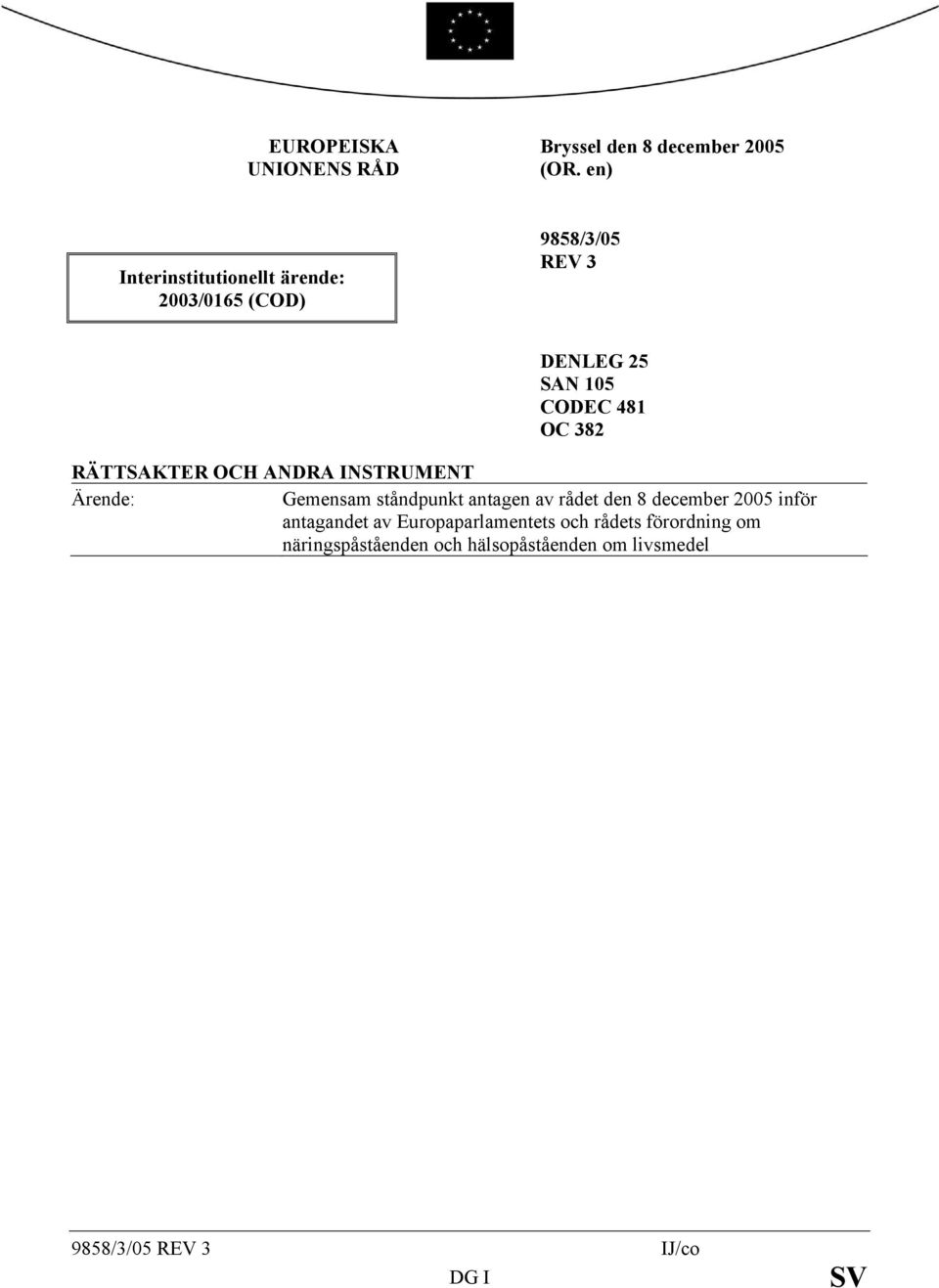 382 RÄTTSAKTER OCH ANDRA INSTRUMENT Ärende: Gemensam ståndpunkt antagen av rådet den 8 december