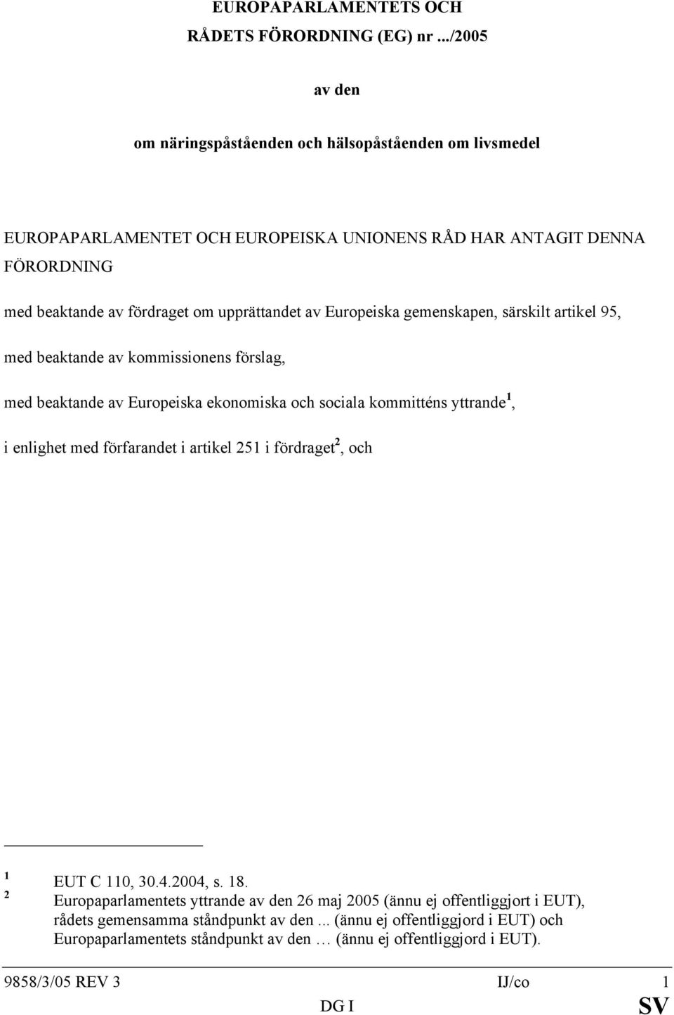 upprättandet av Europeiska gemenskapen, särskilt artikel 95, med beaktande av kommissionens förslag, med beaktande av Europeiska ekonomiska och sociala kommitténs yttrande 1, i