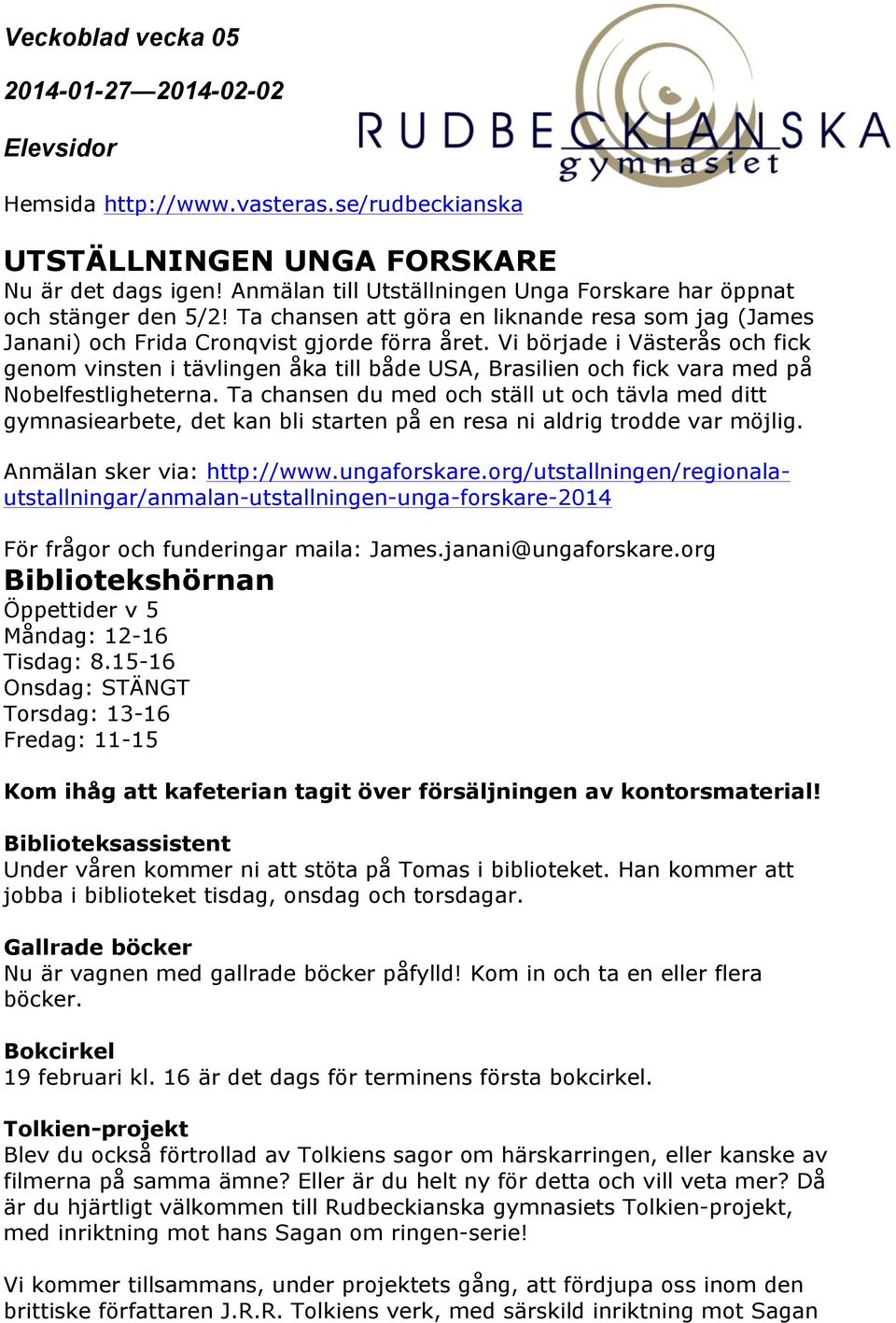 Vi började i Västerås och fick genom vinsten i tävlingen åka till både USA, Brasilien och fick vara med på Nobelfestligheterna.