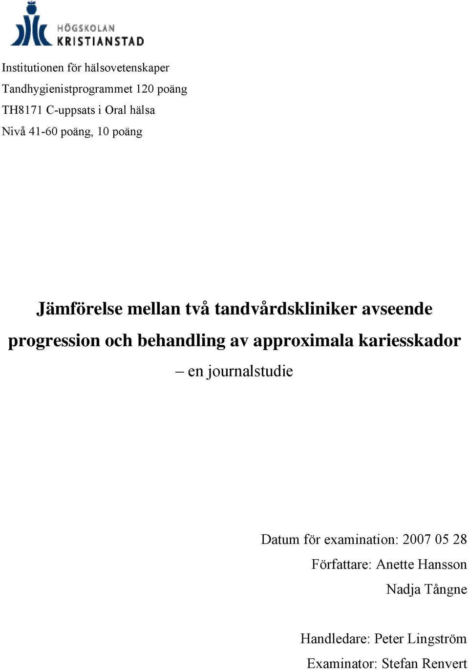 och behandling av approximala kariesskador en journalstudie Datum för examination: 2007 05 28