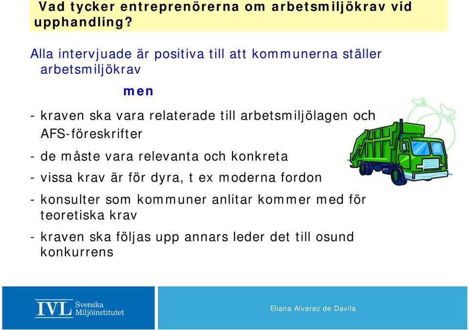 till arbetsmiljölagen och AFS-föreskrifter - de måste vara relevanta och konkreta - vissa krav är för