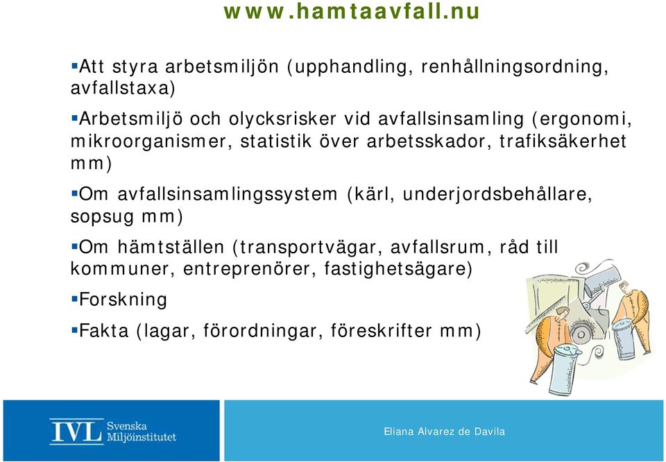 avfallsinsamling (ergonomi, mikroorganismer, statistik över arbetsskador, trafiksäkerhet mm) Om