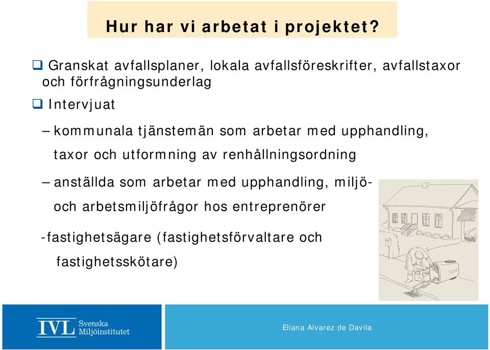 Intervjuat kommunala tjänstemän som arbetar med upphandling, taxor och utformning av