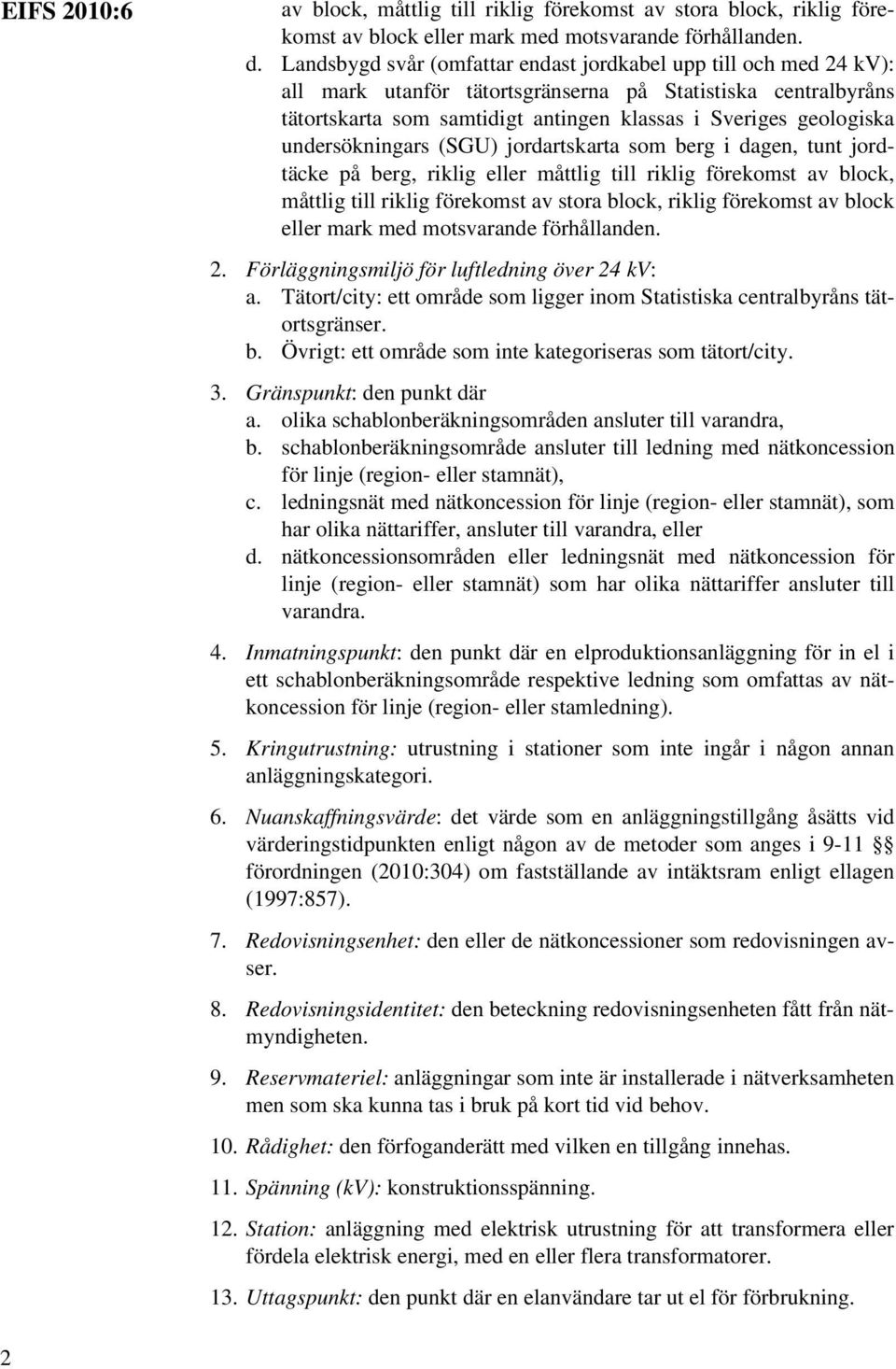 undersökningars (SGU) jordartskarta som berg i dagen, tunt jordtäcke på berg, riklig eller måttlig till riklig förekomst av block, måttlig till riklig förekomst av stora block, riklig förekomst av