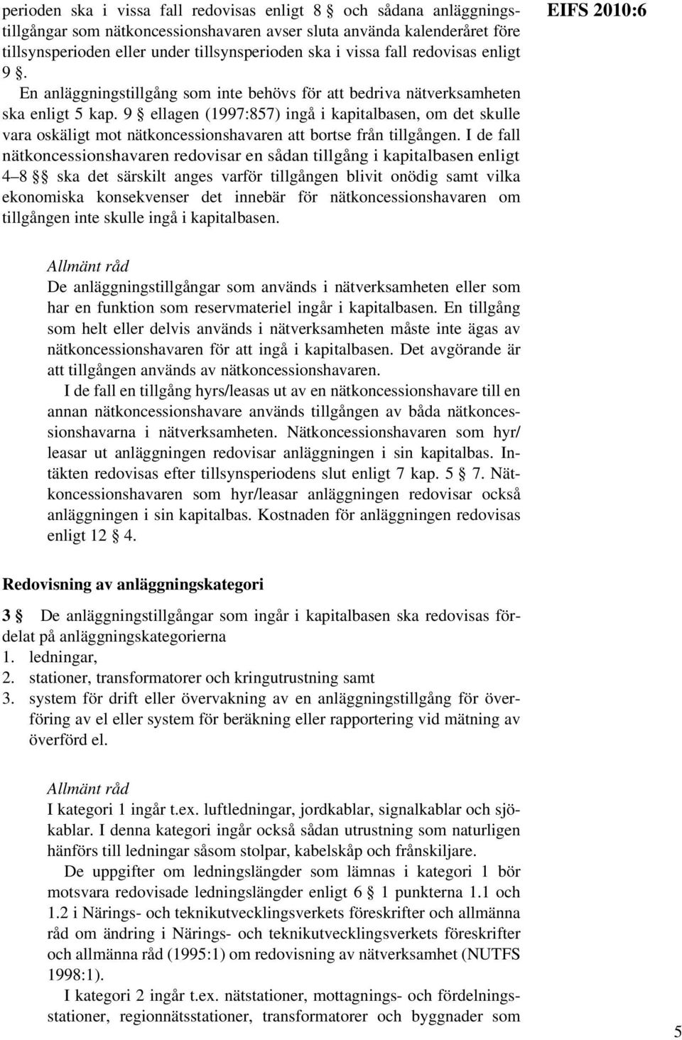 9 ellagen (1997:857) ingå i kapitalbasen, om det skulle vara oskäligt mot nätkoncessionshavaren att bortse från tillgången.