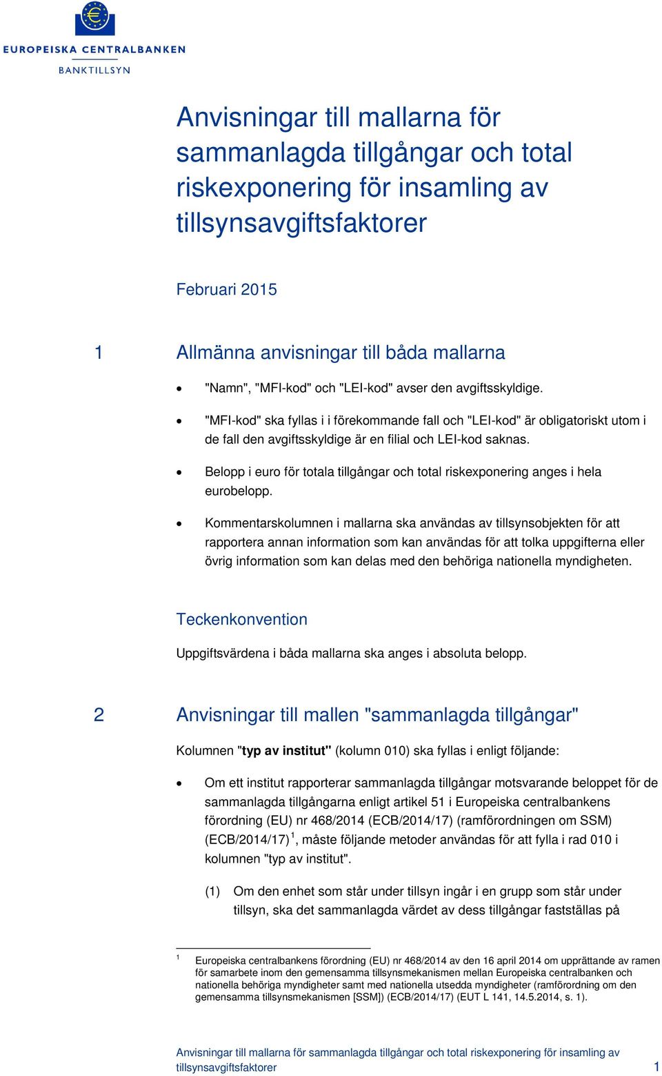 Belopp i euro för totala tillgångar och total riskexponering anges i hela eurobelopp.