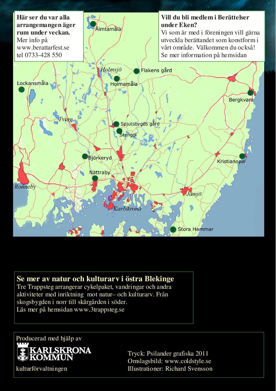 Se mer information på hemsidan Se mer av natur och kulturarv i östra Blekinge Tre Trappsteg arrangerar cykelpaket, vandringar och andra aktiviteter med inriktning mot