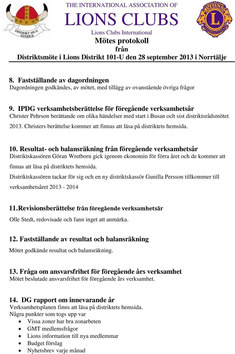 Christers berättelse kommer att finnas att läsa på distriktets hemsida. 10.