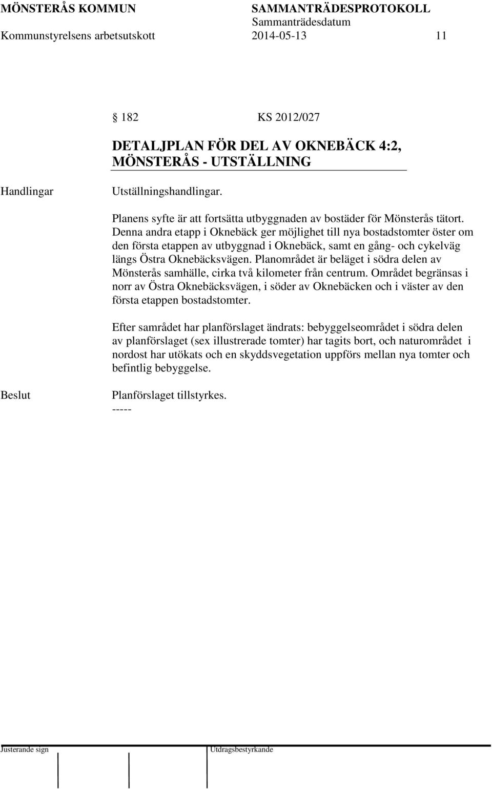 Denna andra etapp i Oknebäck ger möjlighet till nya bostadstomter öster om den första etappen av utbyggnad i Oknebäck, samt en gång- och cykelväg längs Östra Oknebäcksvägen.