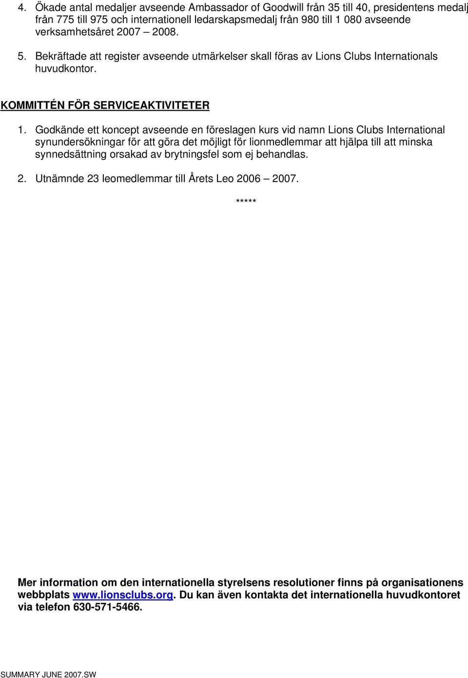 Godkände ett koncept avseende en föreslagen kurs vid namn Lions Clubs International synundersökningar för att göra det möjligt för lionmedlemmar att hjälpa till att minska synnedsättning orsakad av