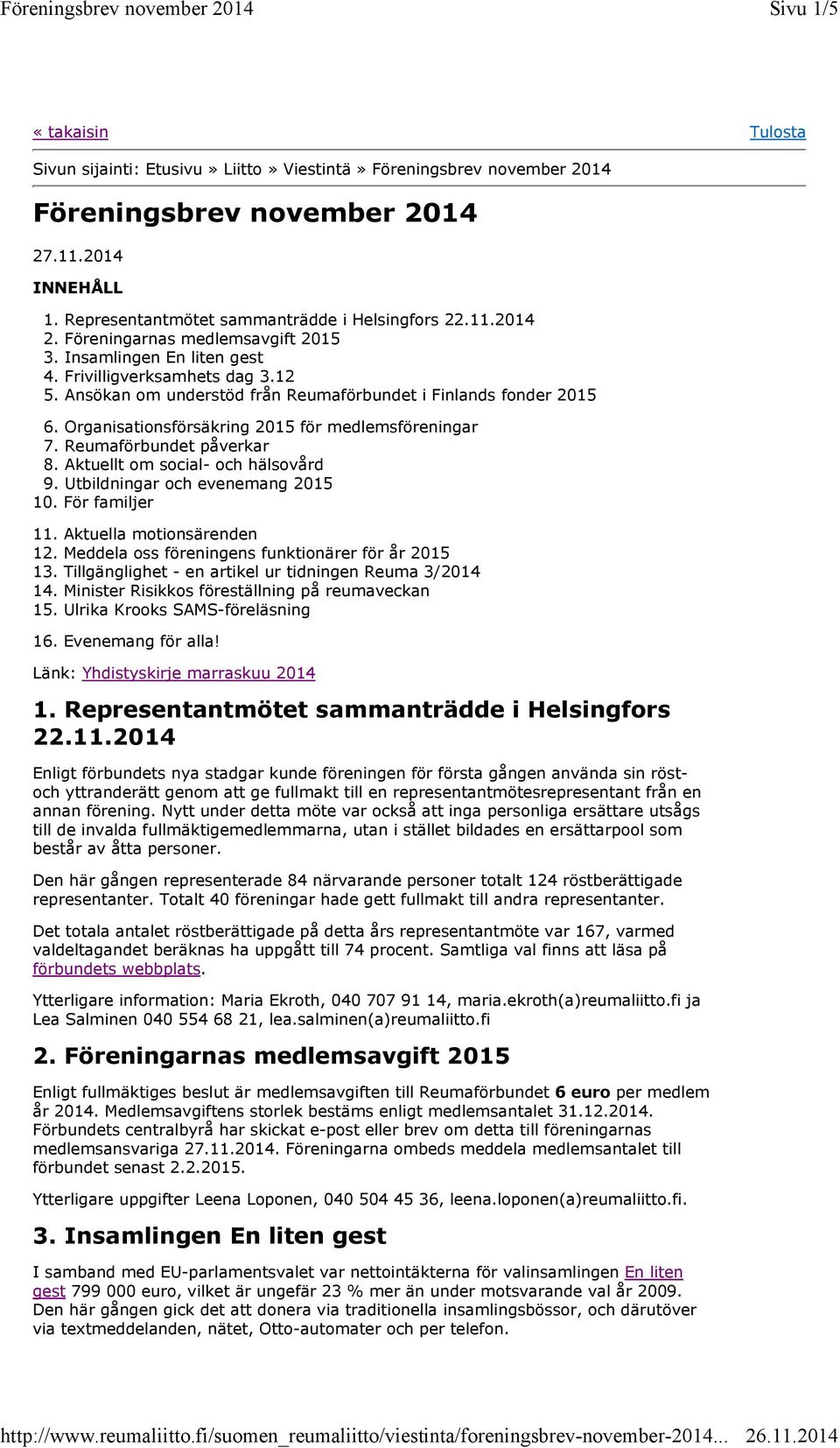 Organisationsförsäkring 2015 för medlemsföreningar 7. Reumaförbundet påverkar 8. Aktuellt om social- och hälsovård 9. Utbildningar och evenemang 2015 10. För familjer 11. Aktuella motionsärenden 12.