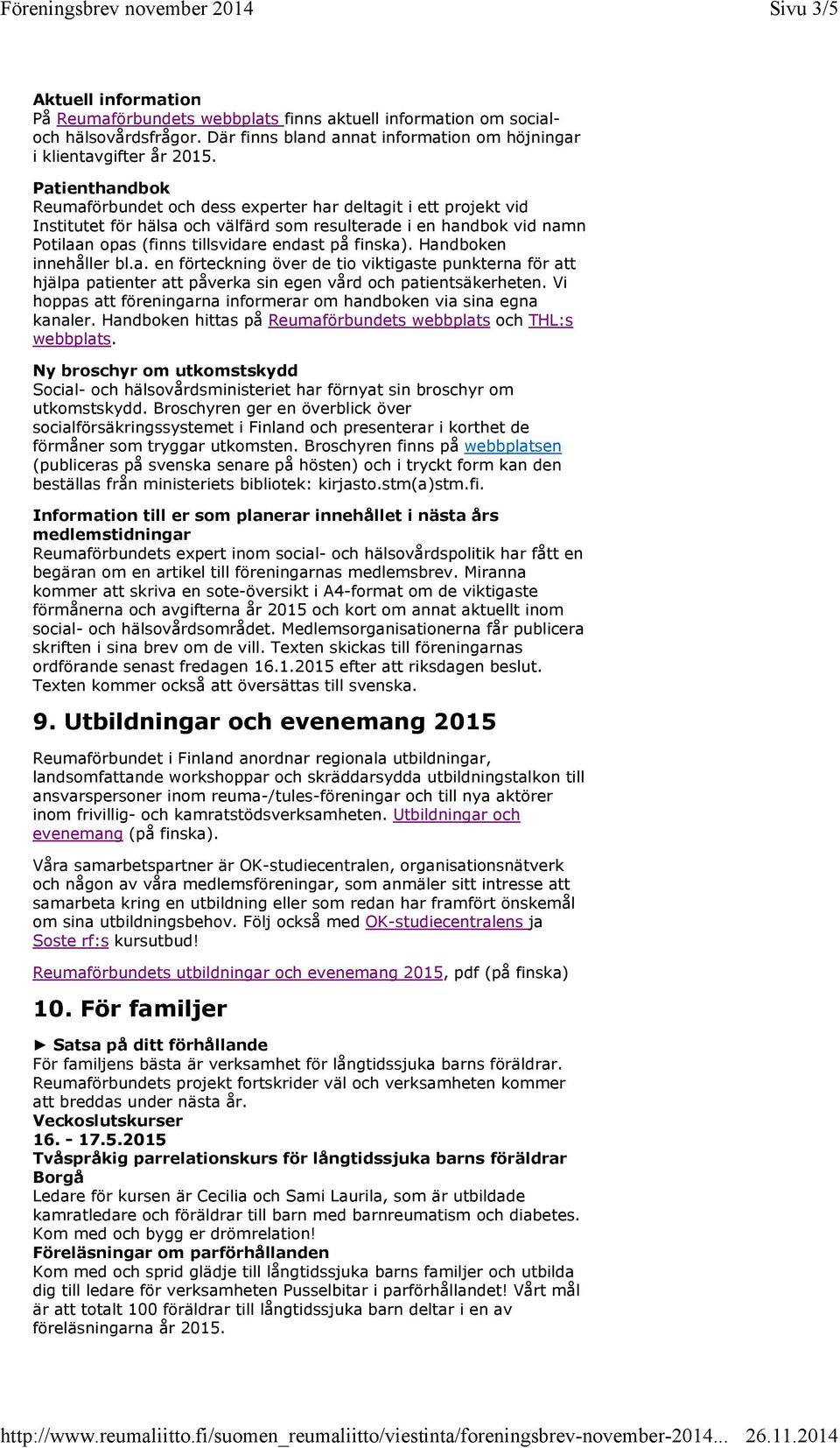 finska). Handboken innehåller bl.a. en förteckning över de tio viktigaste punkterna för att hjälpa patienter att påverka sin egen vård och patientsäkerheten.