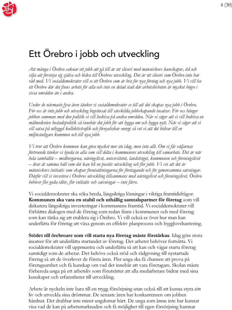 Vi vill ha ett Örebro där det finns arbete för alla och inte en delad stad där arbetslösheten är mycket högre i vissa områden än i andra.