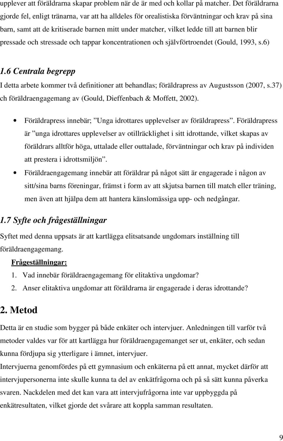 blir pressade och stressade och tappar koncentrationen och självförtroendet (Gould, 1993, s.6) 1.