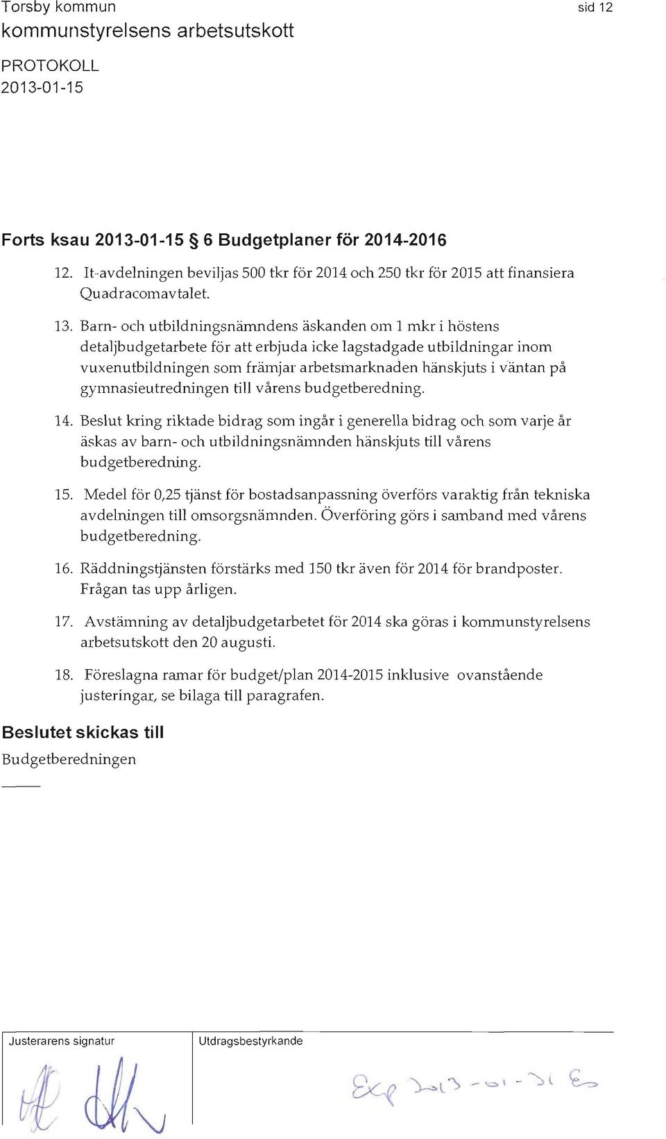 Barn- och utbildningsnämndens äskanden om 1 mkr i höstens detaljbudgetarbete för att erbjuda icke lagstadgade utbildningar inom vuxenutbildningen som främjar arbetsmarknaden hänskjuts i väntan på