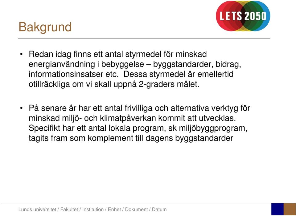 På senare år har ett antal frivilliga och alternativa verktyg för minskad miljö- och klimatpåverkan kommit att