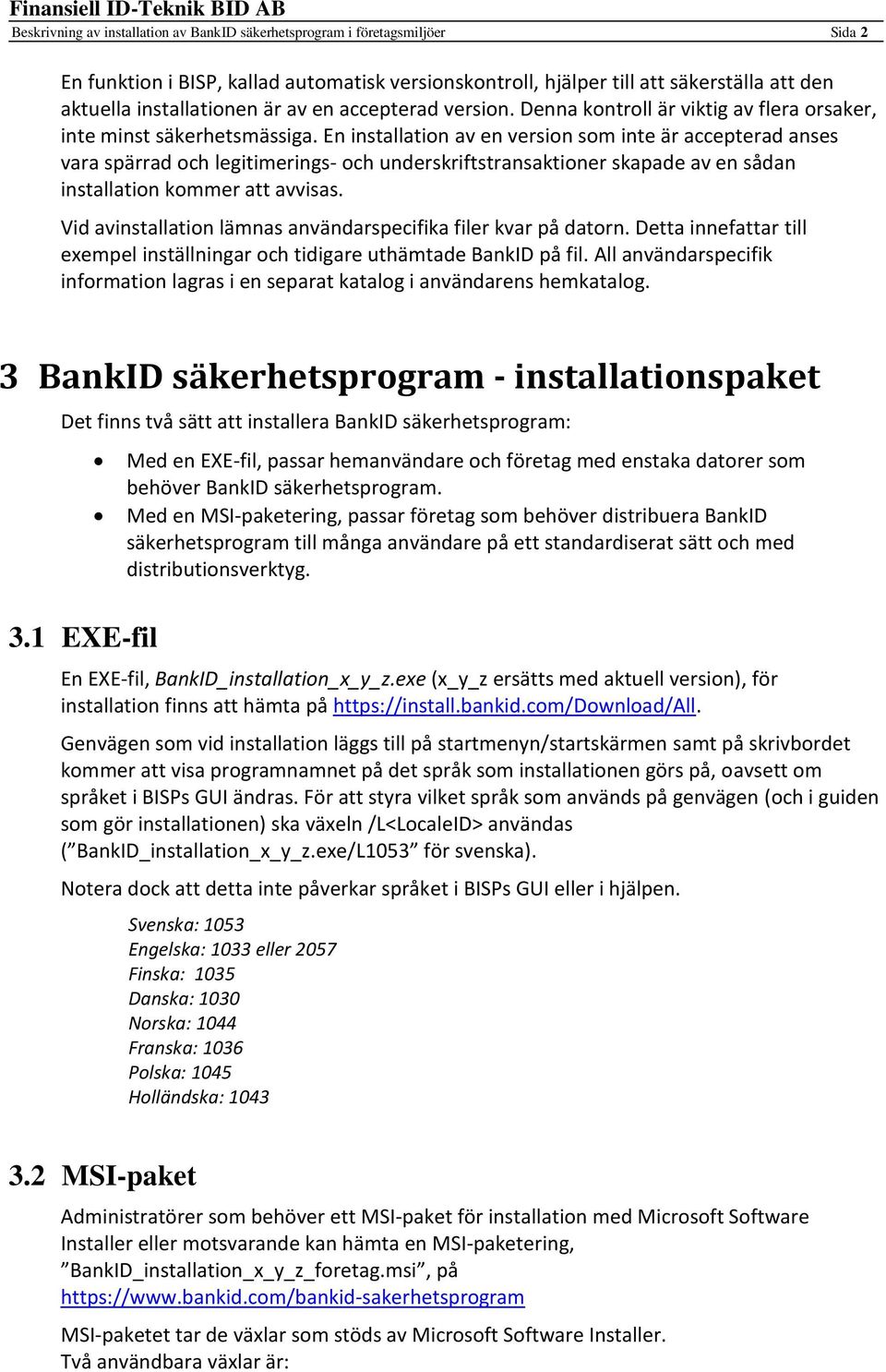 En installation av en version som inte är accepterad anses vara spärrad och legitimerings- och underskriftstransaktioner skapade av en sådan installation kommer att avvisas.