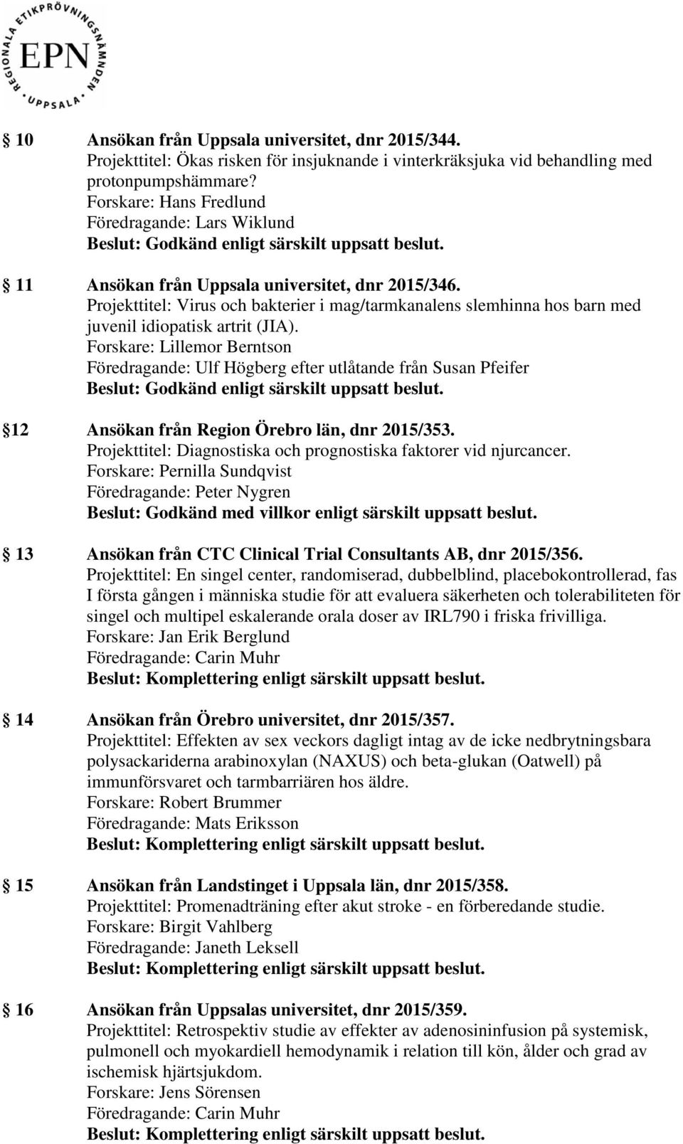 Projekttitel: Virus och bakterier i mag/tarmkanalens slemhinna hos barn med juvenil idiopatisk artrit (JIA).