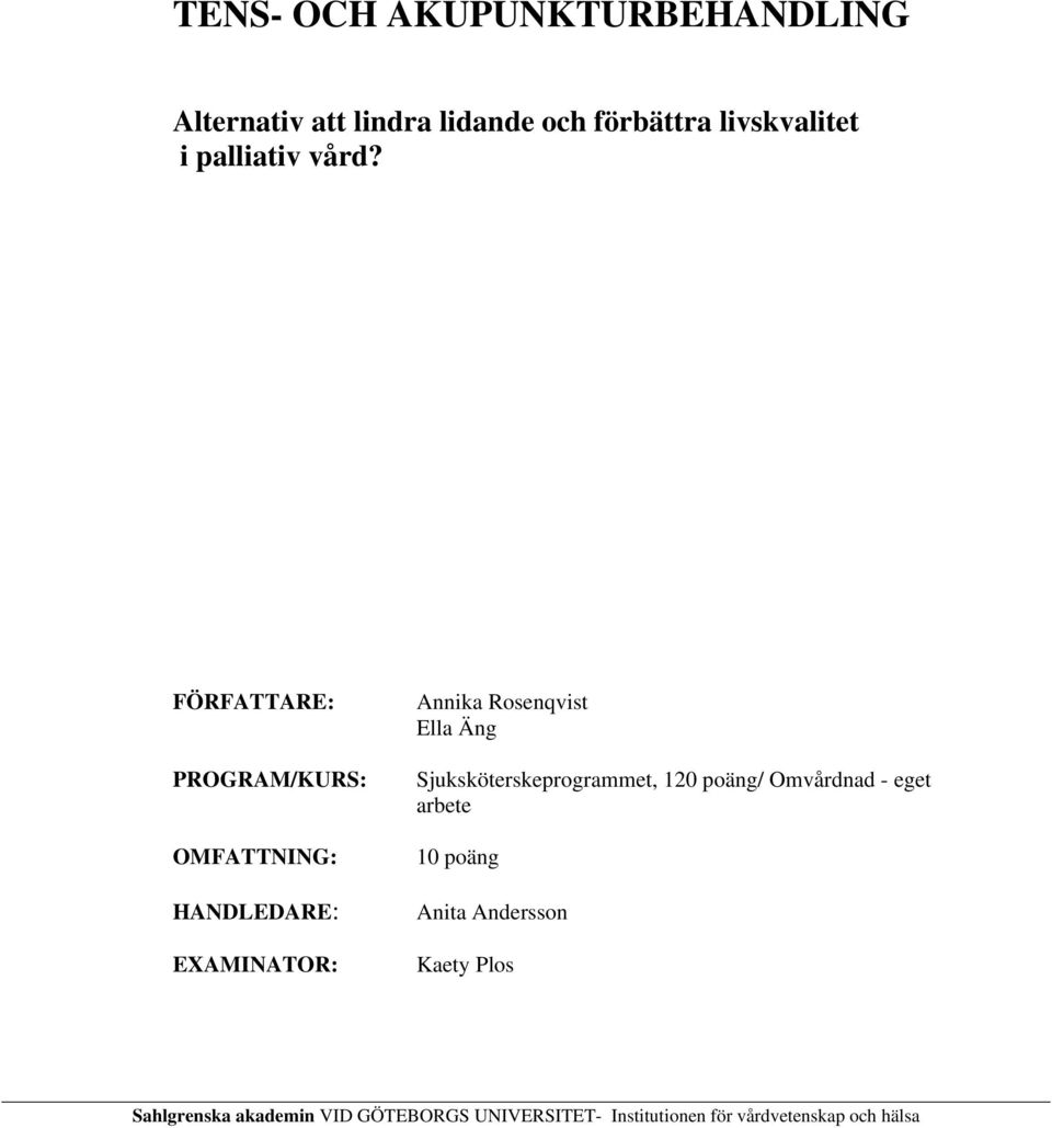 FÖRFATTARE: PROGRAM/KURS: OMFATTNING: HANDLEDARE: EXAMINATOR: Annika Rosenqvist Ella Äng