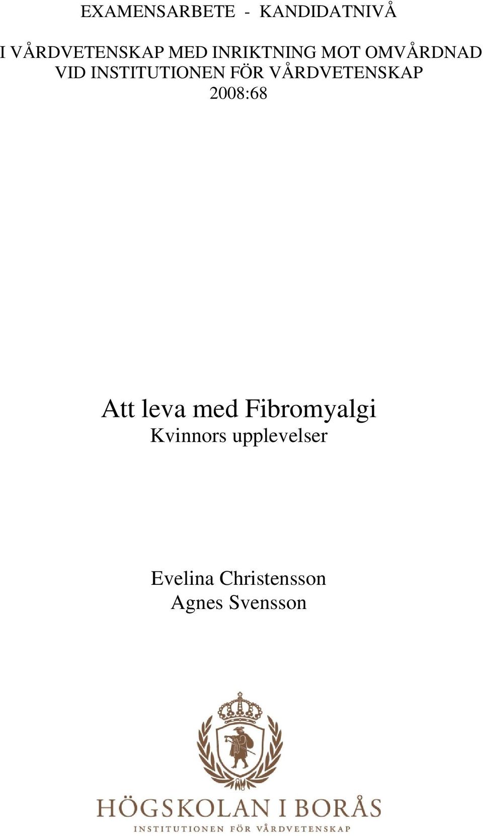 VÅRDVETENSKAP 2008:68 Att leva med Fibromyalgi