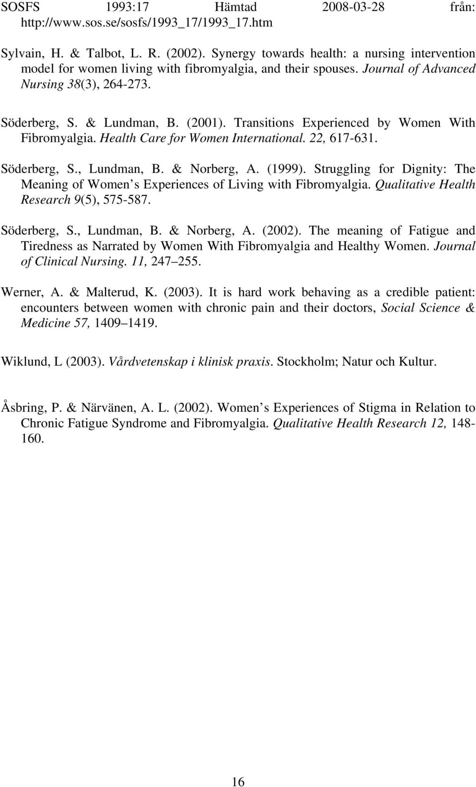 Transitions Experienced by Women With Fibromyalgia. Health Care for Women International. 22, 617-631. Söderberg, S., Lundman, B. & Norberg, A. (1999).