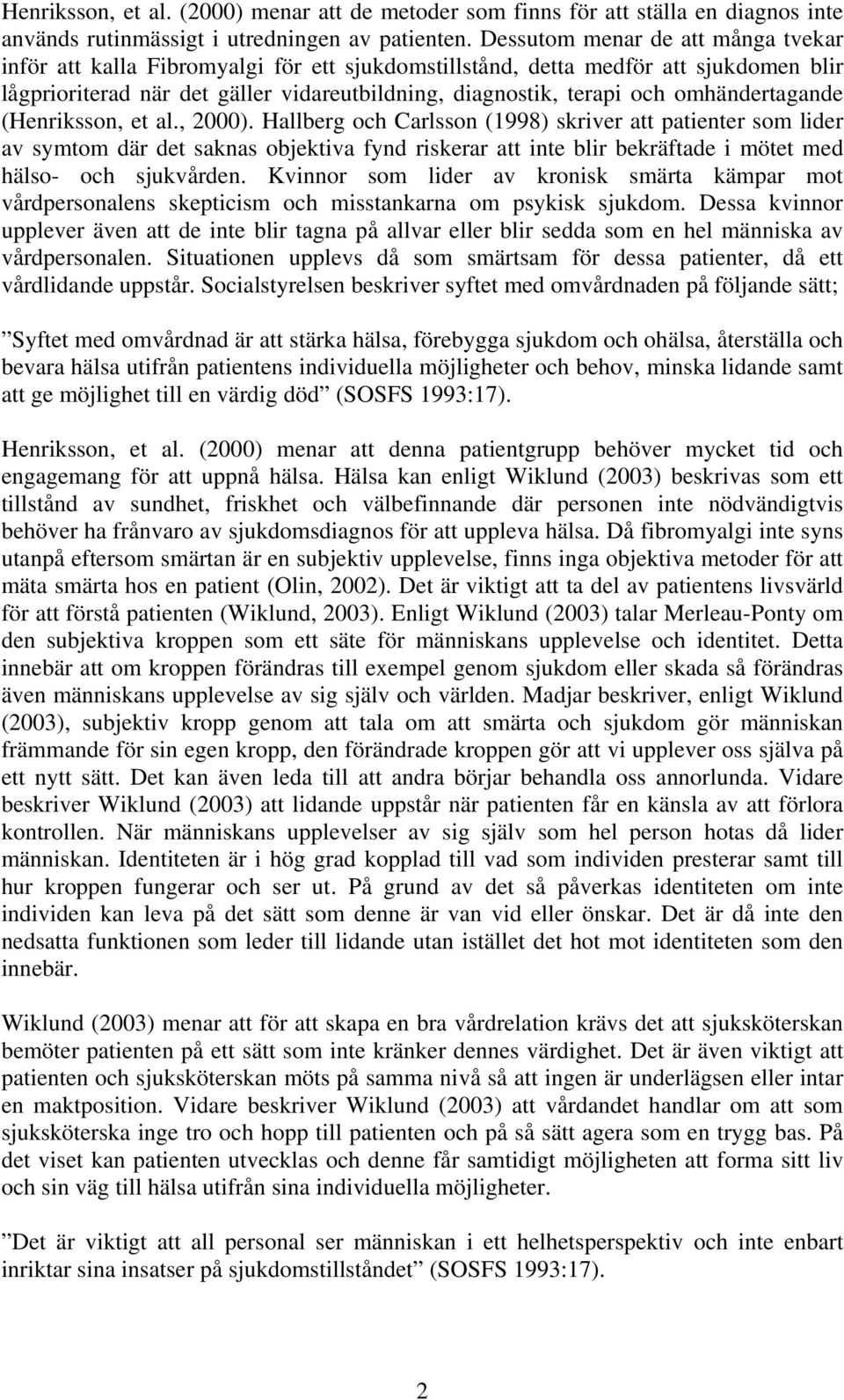 omhändertagande (Henriksson, et al., 2000).