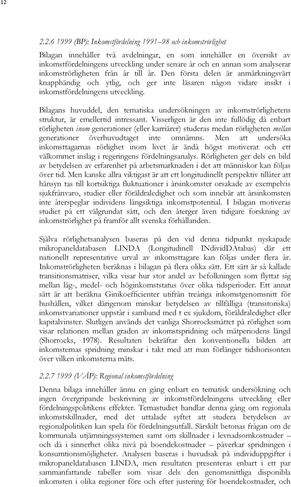 Bilagans huvuddel, den tematiska undersökningen av inkomströrlighetens struktur, är emellertid intressant.