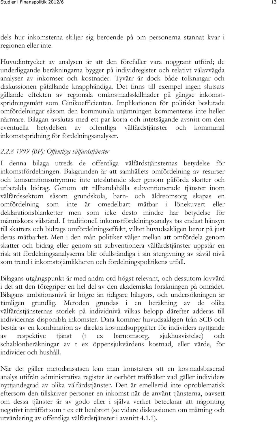 Tyvärr är dock både tolkningar och diskussionen påfallande knapphändiga.