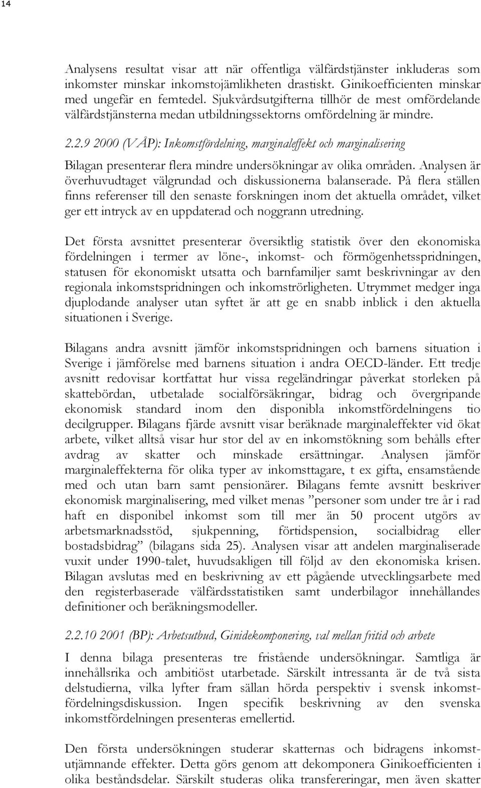 2.9 2000 (VÅP): Inkomstfördelning, marginaleffekt och marginalisering Bilagan presenterar flera mindre undersökningar av olika områden.