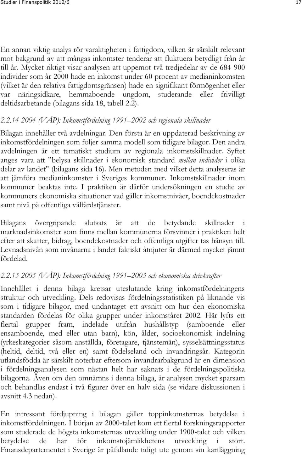 en signifikant förmögenhet eller var näringsidkare, hemmaboende ungdom, studerande eller frivilligt deltidsarbetande (bilagans sida 18, tabell 2.