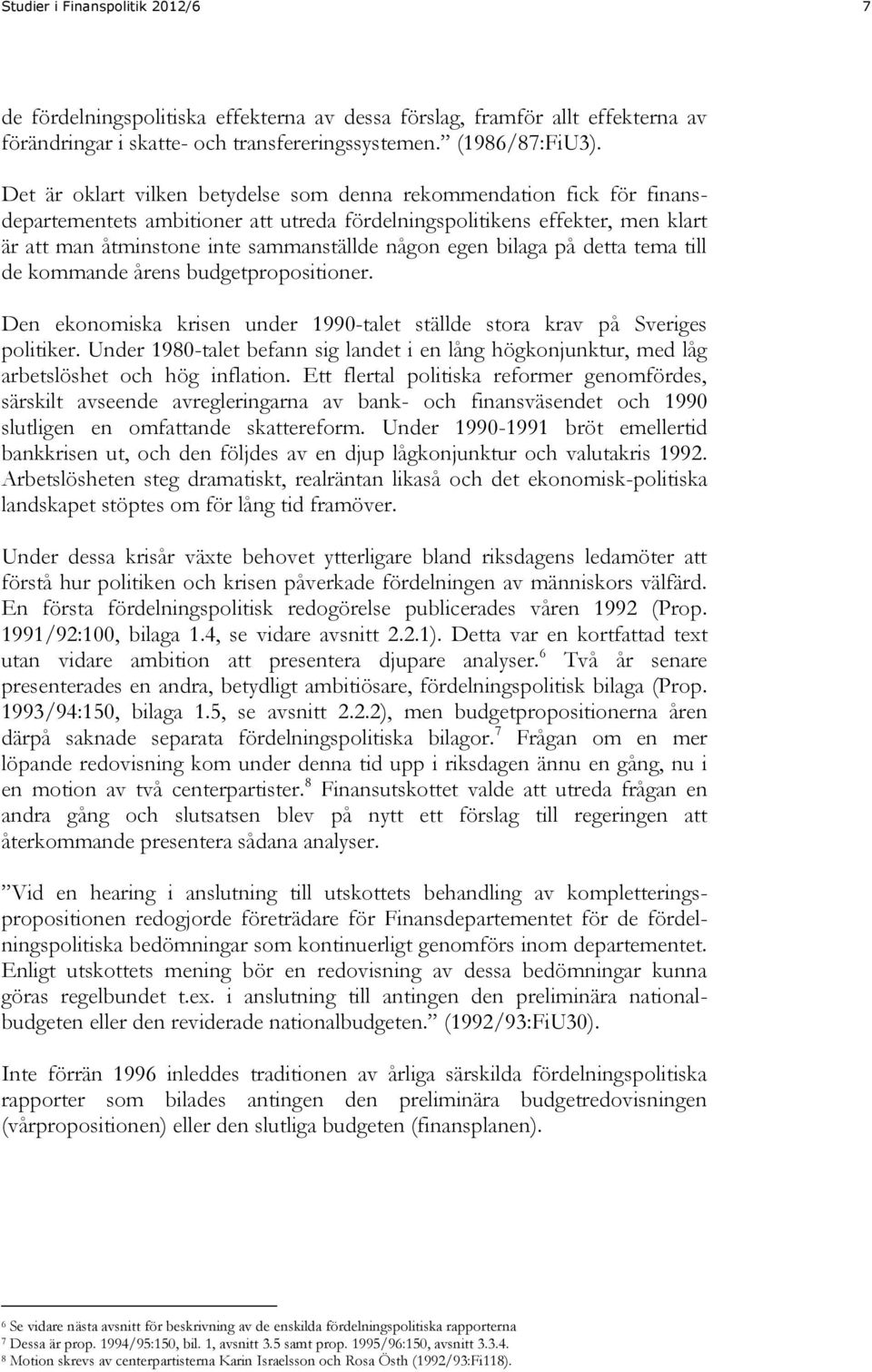 egen bilaga på detta tema till de kommande årens budgetpropositioner. Den ekonomiska krisen under 1990-talet ställde stora krav på Sveriges politiker.