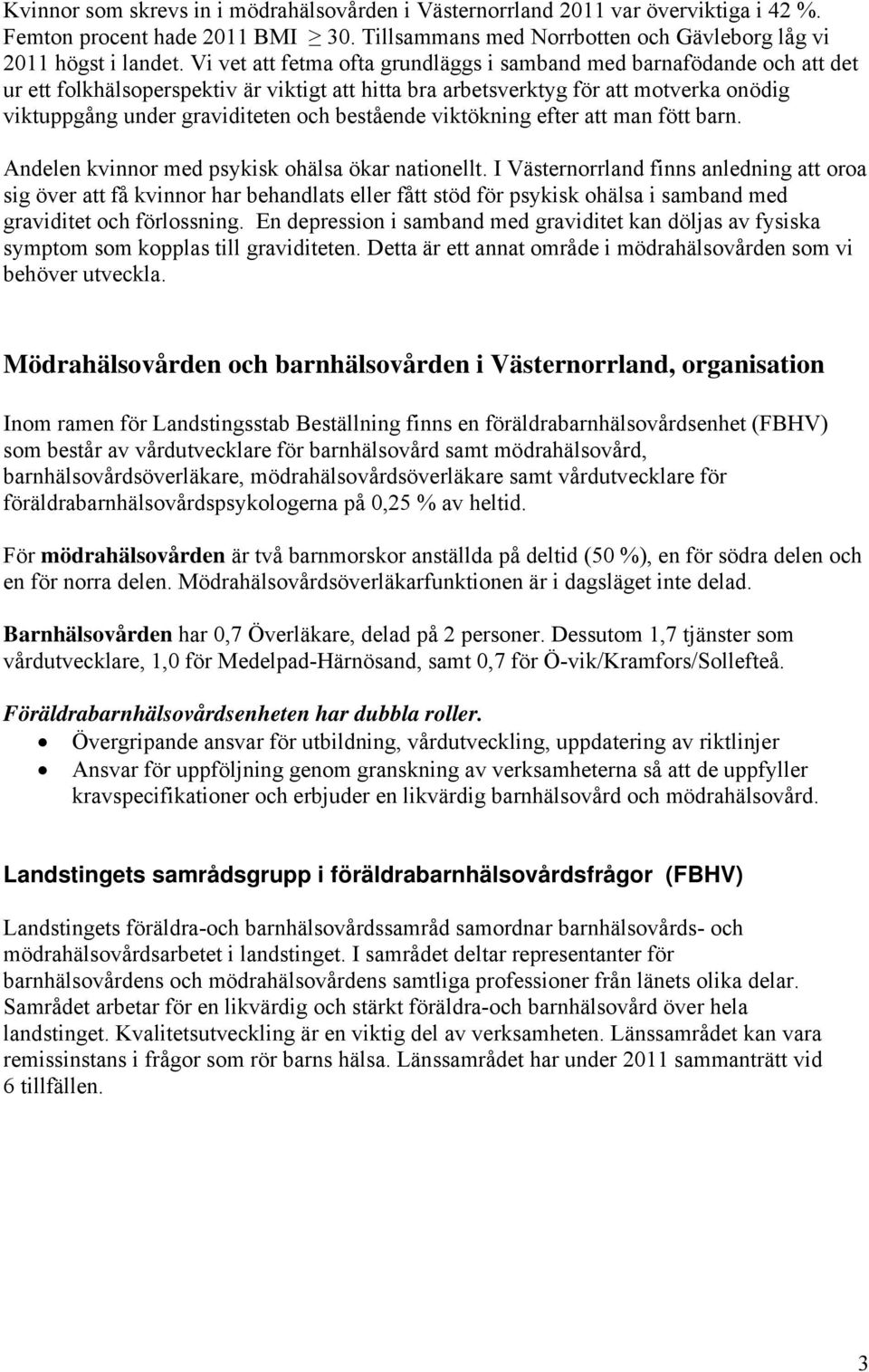 bestående viktökning efter att man fött barn. Andelen kvinnor med psykisk ohälsa ökar nationellt.