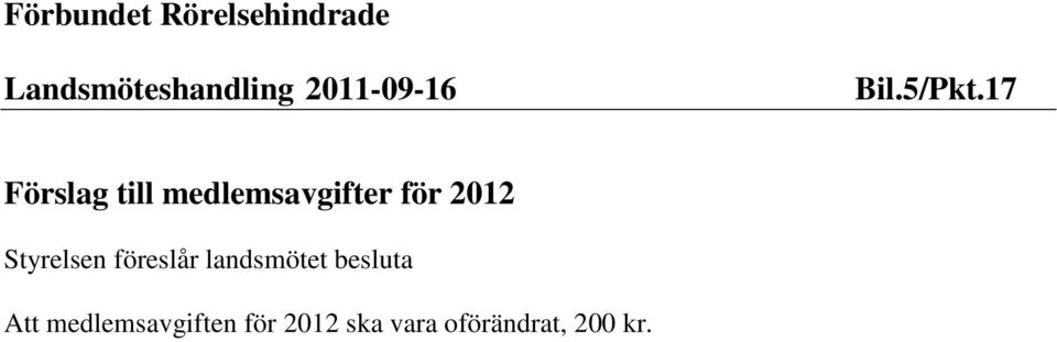 17 Förslag till medlemsavgifter för 2012 Styrelsen