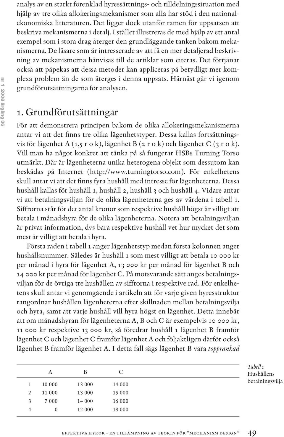 I stället illustreras de med hjälp av ett antal exempel som i stora drag återger den grundläggande tanken bakom mekanismerna.