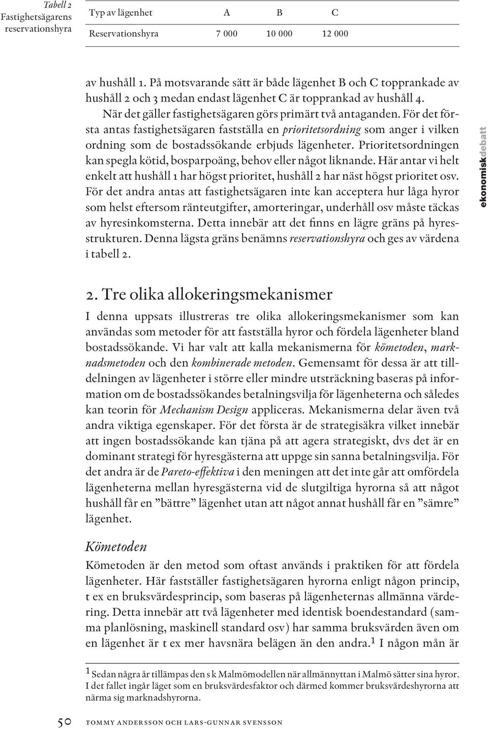 För det första antas fastighetsägaren fastställa en prioritetsordning som anger i vilken ordning som de bostadssökande erbjuds lägenheter.