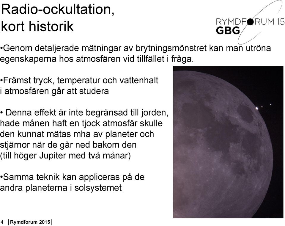 Främst tryck, temperatur och vattenhalt i atmosfären går att studera Denna effekt är inte begränsad till jorden,