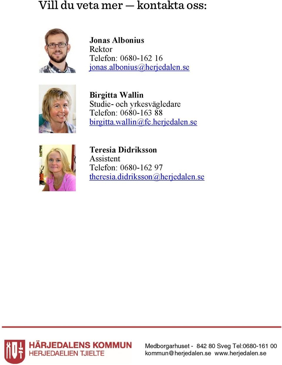 se Birgitta Wallin Studie- och yrkesvägledare Telefon: 0680-163 88 birgitta.wallin@fc.