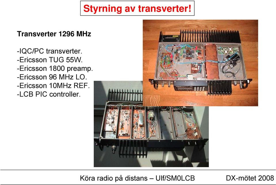 -Ericsson TUG 55W. -Ericsson 1800 preamp.