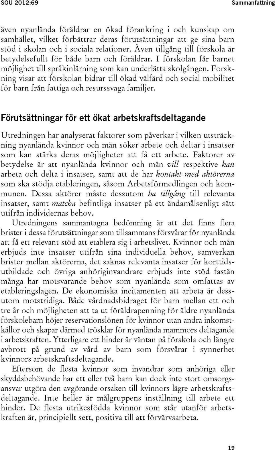 Forskning visar att förskolan bidrar till ökad välfärd och social mobilitet för barn från fattiga och resurssvaga familjer.