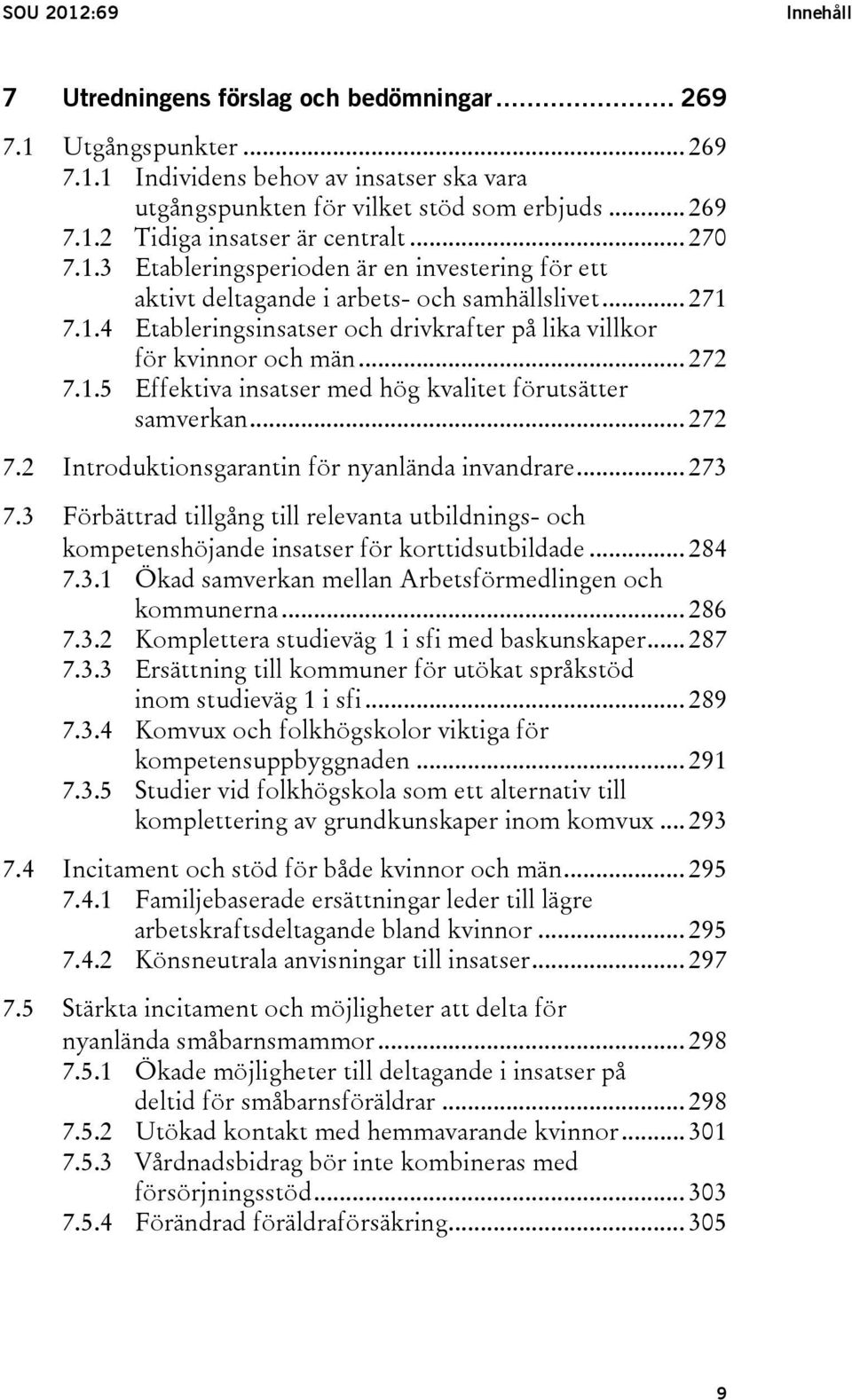 1.5 Effektiva insatser med hög kvalitet förutsätter samverkan... 272 7.2 Introduktionsgarantin för nyanlända invandrare... 273 7.