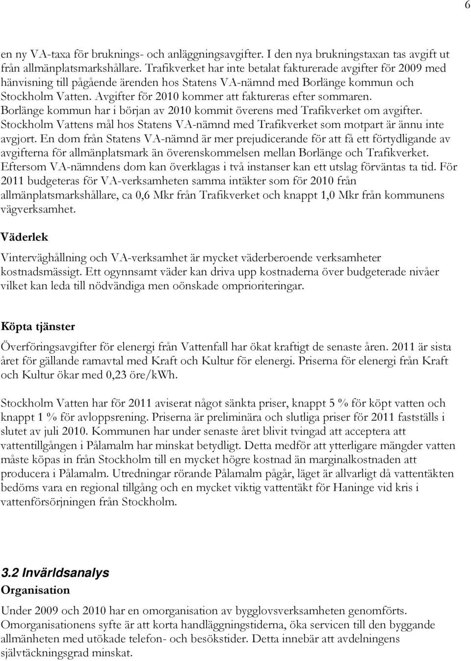 Avgifter för 2010 kommer att faktureras efter sommaren. Borlänge kommun har i början av 2010 kommit överens med Trafikverket om avgifter.