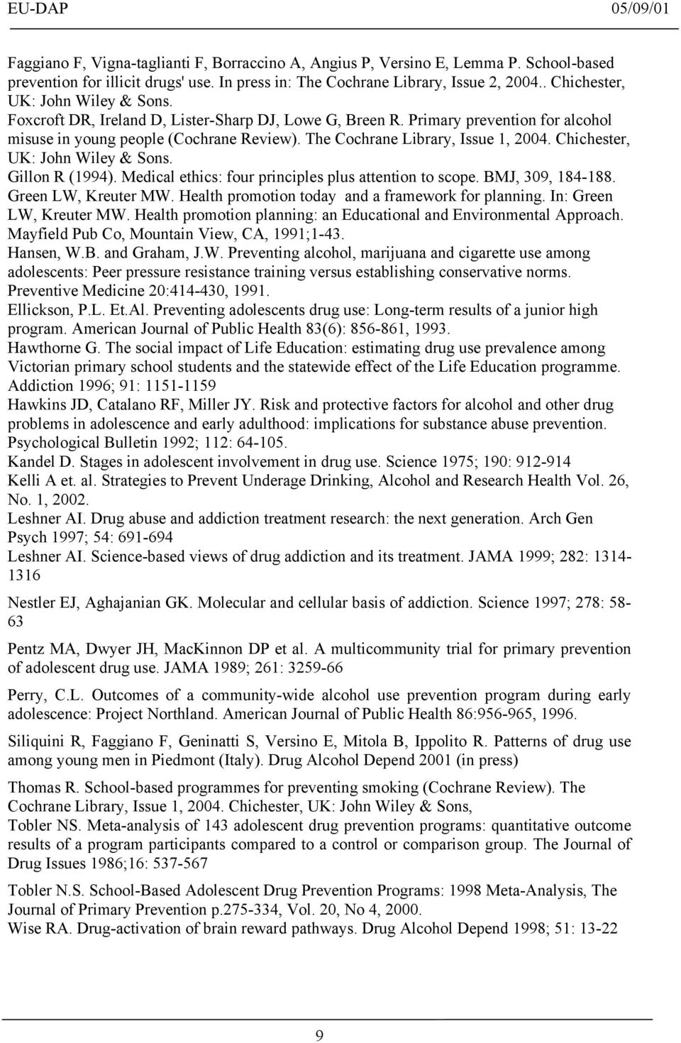 The Cochrane Library, Issue 1, 2004. Chichester, UK: John Wiley & Sons. Gillon R (1994). Medical ethics: four principles plus attention to scope. BMJ, 309, 184-188. Green LW, Kreuter MW.