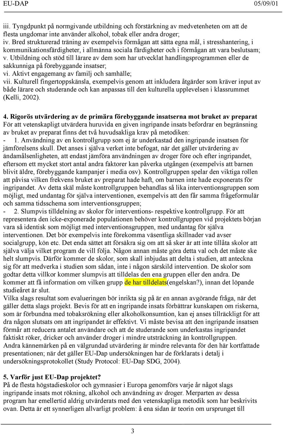 Utbildning och stöd till lärare av dem som har utvecklat handlingsprogrammen eller de sakkunniga på förebyggande insatser; vi. Aktivt engagemang av familj och samhälle; vii.