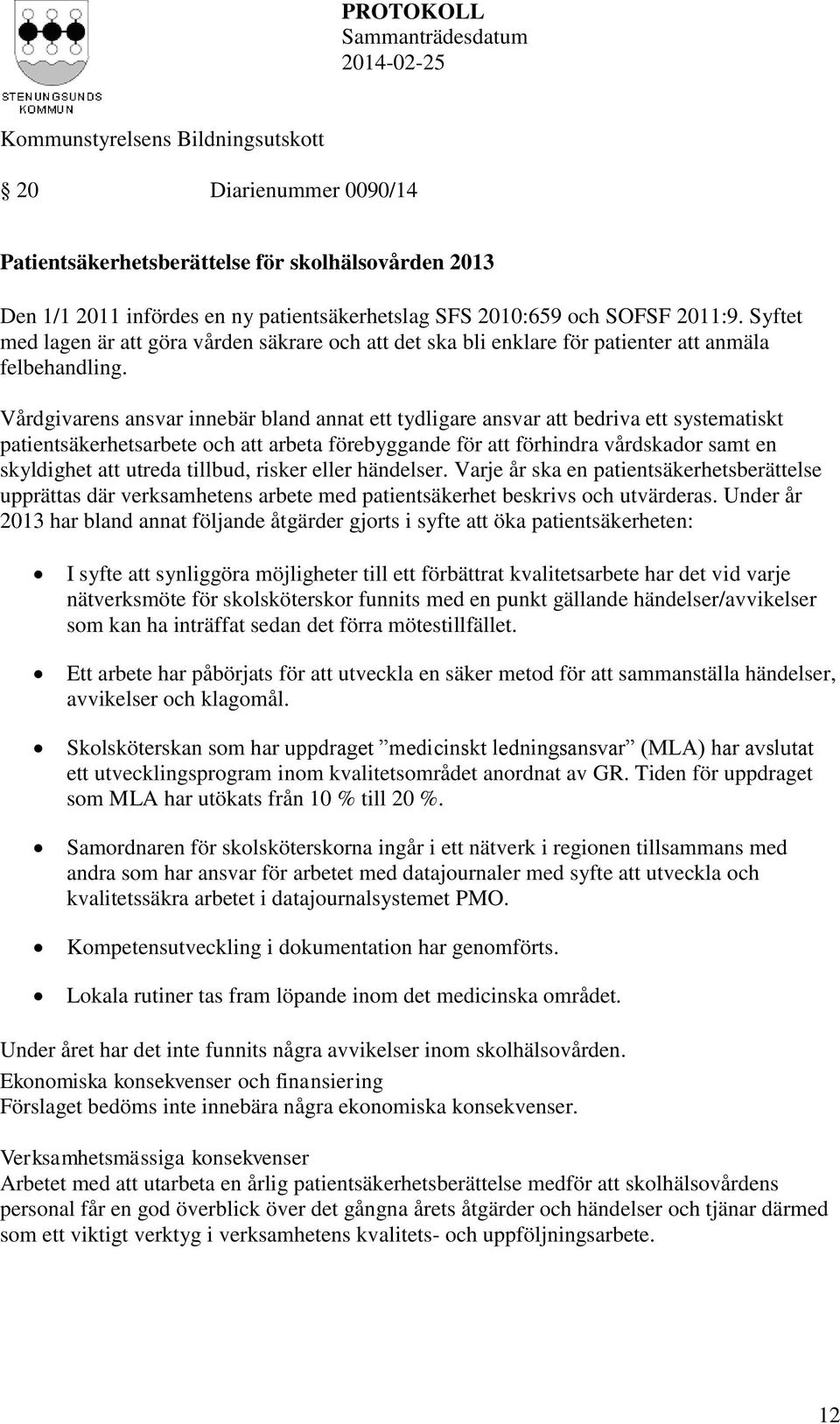 Vårdgivarens ansvar innebär bland annat ett tydligare ansvar att bedriva ett systematiskt patientsäkerhetsarbete och att arbeta förebyggande för att förhindra vårdskador samt en skyldighet att utreda