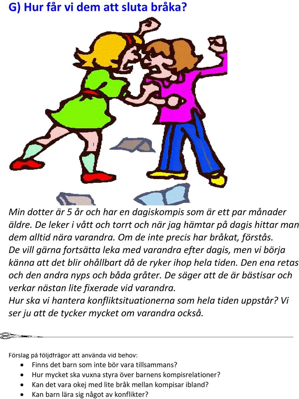 Den ena retas och den andra nyps och båda gråter. De säger att de är bästisar och verkar nästan lite fixerade vid varandra. Hur ska vi hantera konfliktsituationerna som hela tiden uppstår?